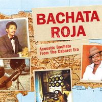 Various Artists - Bachata Roja: Acoustic Bachata From the Cabaret Era