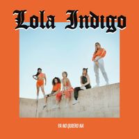 Lola &Iacute;ndigo - Ya No Quiero N&aacute;