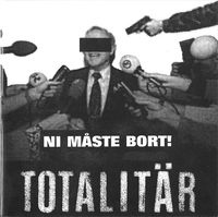 Totalit&auml;r - Ni M&aring;ste Bort!
