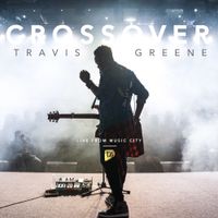 Travis Greene - Crossover: Live from Music City