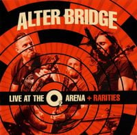 Alter Bridge - Live at the O2 Arena + Rarities
