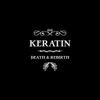 Keratin - Death & Rebirth