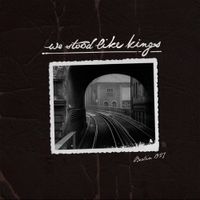 We Stood Like Kings - Berlin 1927