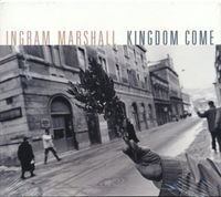 Ingram Marshall - Kingdom Come