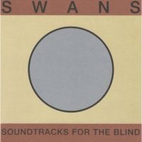Swans - Soundtracks For The Blind [2018 Remaster]