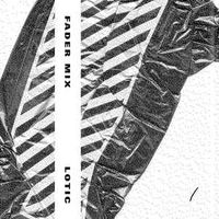 Lotic - Fader Mix
