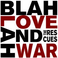 The Rescues - Blah Blah Love and War