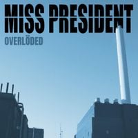 Overl&ouml;ded - MISS PRESIDENT