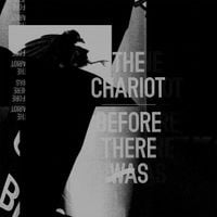 The Chariot - Before There Was