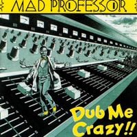 Mad Professor - Dub Me Crazy!!