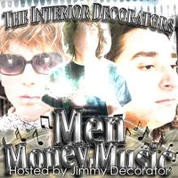 The Interior Decorators - Men, Money, Music (Hosted by Jimmy Decorator)