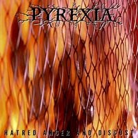 Pyrexia - Hatred Anger And Disgust