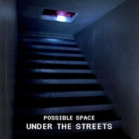 Possible Space - Under the Streets
