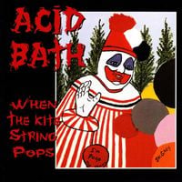 Acid Bath - When the Kite String Pops [Reissue]