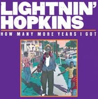 Lightnin' Hopkins - How Many More Years I Got