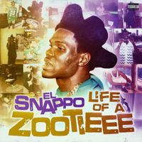 El Snappo - Life Of A Zootieee