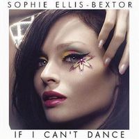 Sophie Ellis-Bextor - If I Can't Dance