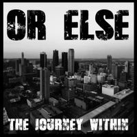 OR ELSE - The Journey Within