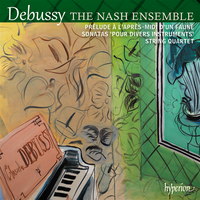 Nash Ensemble - Pr&eacute;lude &agrave; l'apr&egrave;s-midi d'un faune; Sonatas 'Pour divers instruments'; String Quartet