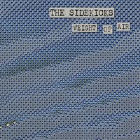 The Sidekicks - Weight of Air