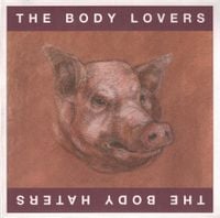 The Body Lovers / The Body Haters - The Body Lovers / The Body Haters