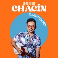 Jorge Luis Chac&iacute;n - El Mundo Est&aacute; Loco