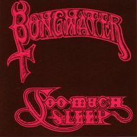 Bongwater - Too Much Sleep