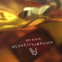 DAT ADAM - HENNESSYxMTNDEW
