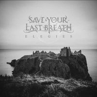 Save Your Last Breath - Elegies