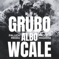 Paluch - Grubo Albo Wcale