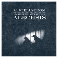 Marcus Fjellstr&ouml;m - Lichtspiel Mutation 2 : Alechsis