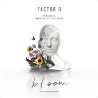 Factor B - Bloom [In Loving Memory]