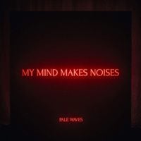 Pale Waves - My Mind Makes Noises