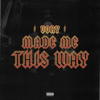Vory - Made Me This Way