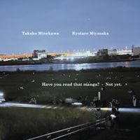 嶺川貴子 [Takako Minekawa] - Have you read that manga? - Not yet.