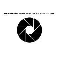 Since By Man - Pictures From the Hotel Apocalypse