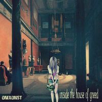 Onixonst - Inside The House Of Greed