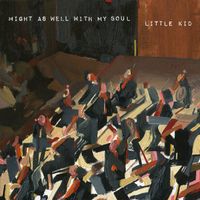 Little Kid - Might as Well with My Soul