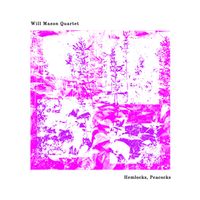 Will Mason Quartet - Hemlocks, Peacocks
