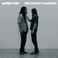 Maxïmo Park - Our Earthly Pleasures