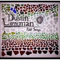 Dustin Lowman - Folk Songs