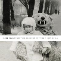 Lost Years - This Year Brought Out the Worst in Me