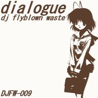 Dj Flyblown Waste - dialogue