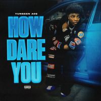 Yungeen Ace - How Dare You