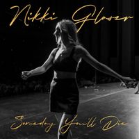 Nikki Glaser - Someday You'll Die