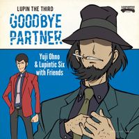 Yuji Ohno & Lupintic Six - Lupin the Third: Goodbye Partner