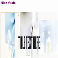 Nick Vasic - Title Text Here