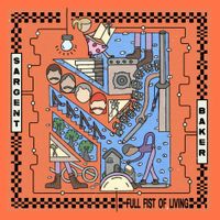 Sargent Baker - Full Fist of Living