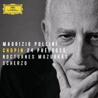 Maurizio Pollini - Chopin: 24 Préludes; Nocturnes; Mazurkas; Scherzo