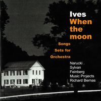 Susan Narucki, Sanford Sylvan, Alan Feinberg, Music Projects & Richard Bernas - Ives: When the Moon